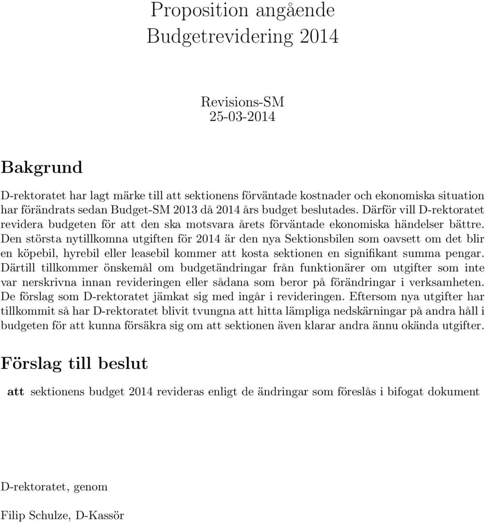 Den största nytillkomna utgiften för 2014 är den nya Sektionsbilen som oavsett om det blir en köpebil, hyrebil eller leasebil kommer att kosta sektionen en signifikant summa pengar.