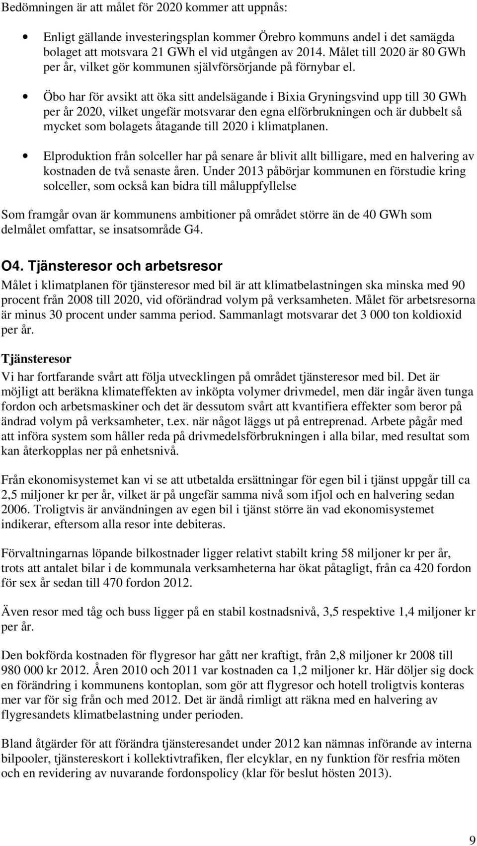 Öbo har för avsikt att öka sitt andelsägande i Bixia Gryningsvind upp till 30 GWh per år 2020, vilket ungefär motsvarar den egna elförbrukningen och är dubbelt så mycket som bolagets åtagande till