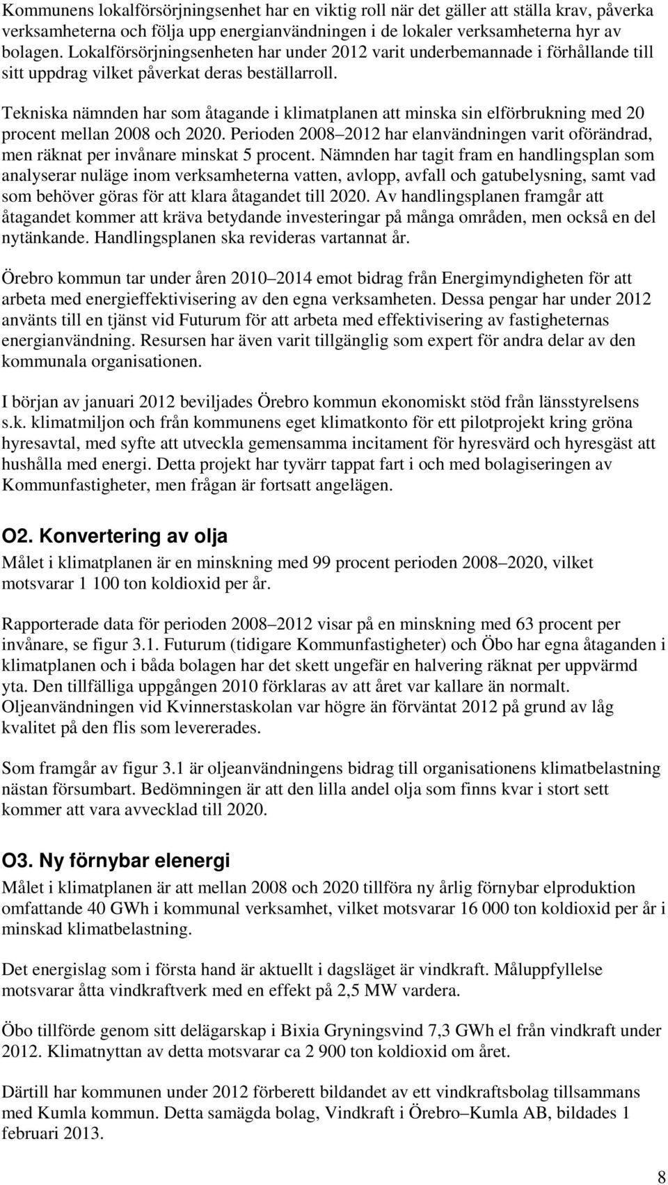 Tekniska nämnden har som åtagande i klimatplanen att minska sin elförbrukning med 20 procent mellan 2008 och 2020.