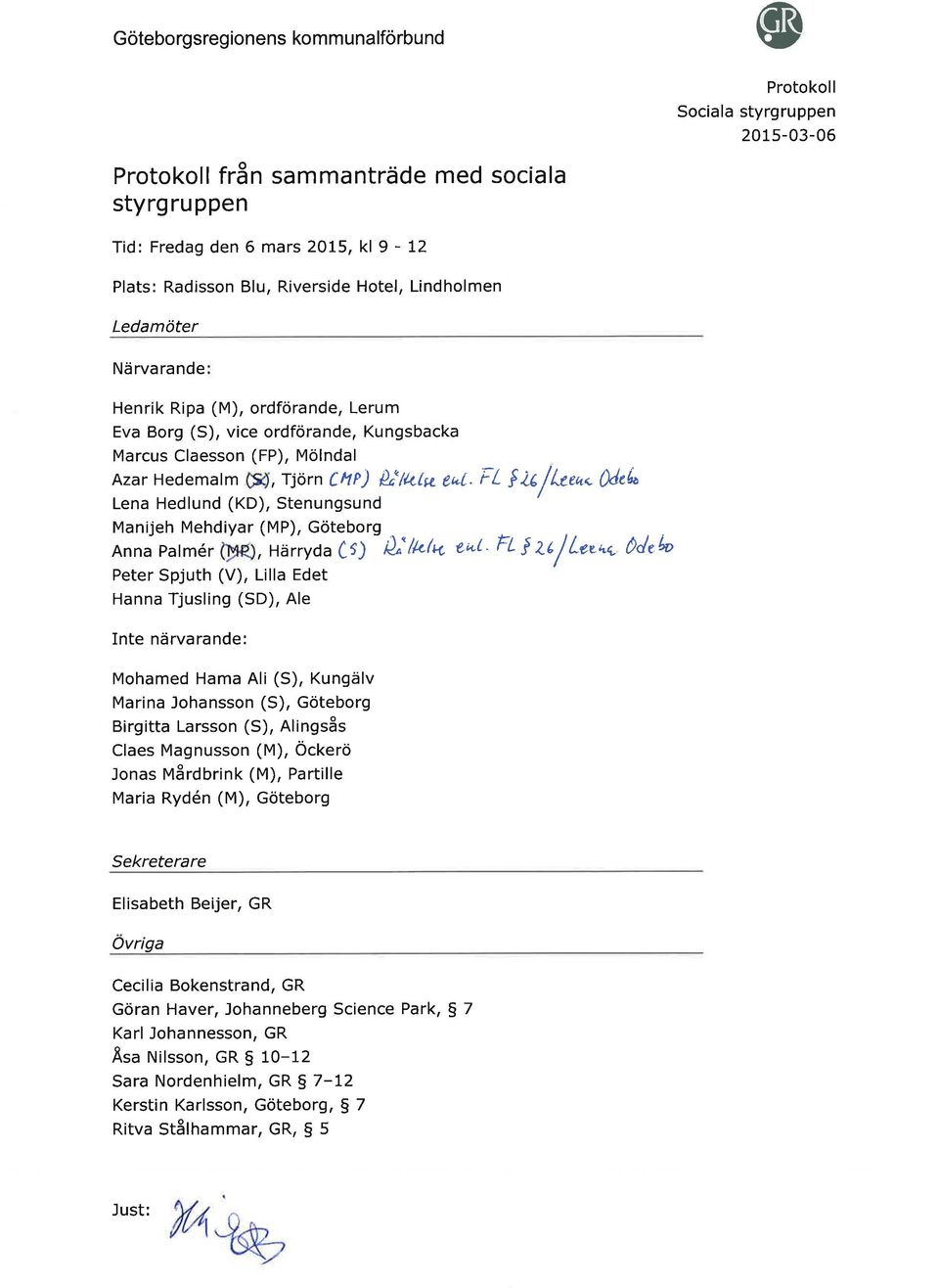 }dt Lena Hedlund (KD), Stenungsund / Manijeh Mehdiyar (MP), Göteborg Anna Patmér, Härryda Ci) ù'/ø/a eø ' FL f ze f Peter Spjuth (V), Lilla Edet Hanna Tjusling (SD), Ale Inte närvarande: Mohamed Hama