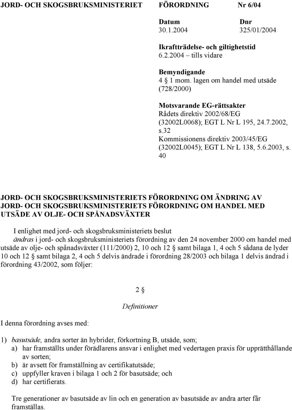 32 Kommissionens direktiv 2003/45/EG (32002L0045); EGT L Nr L 138, 5.6.2003, s.