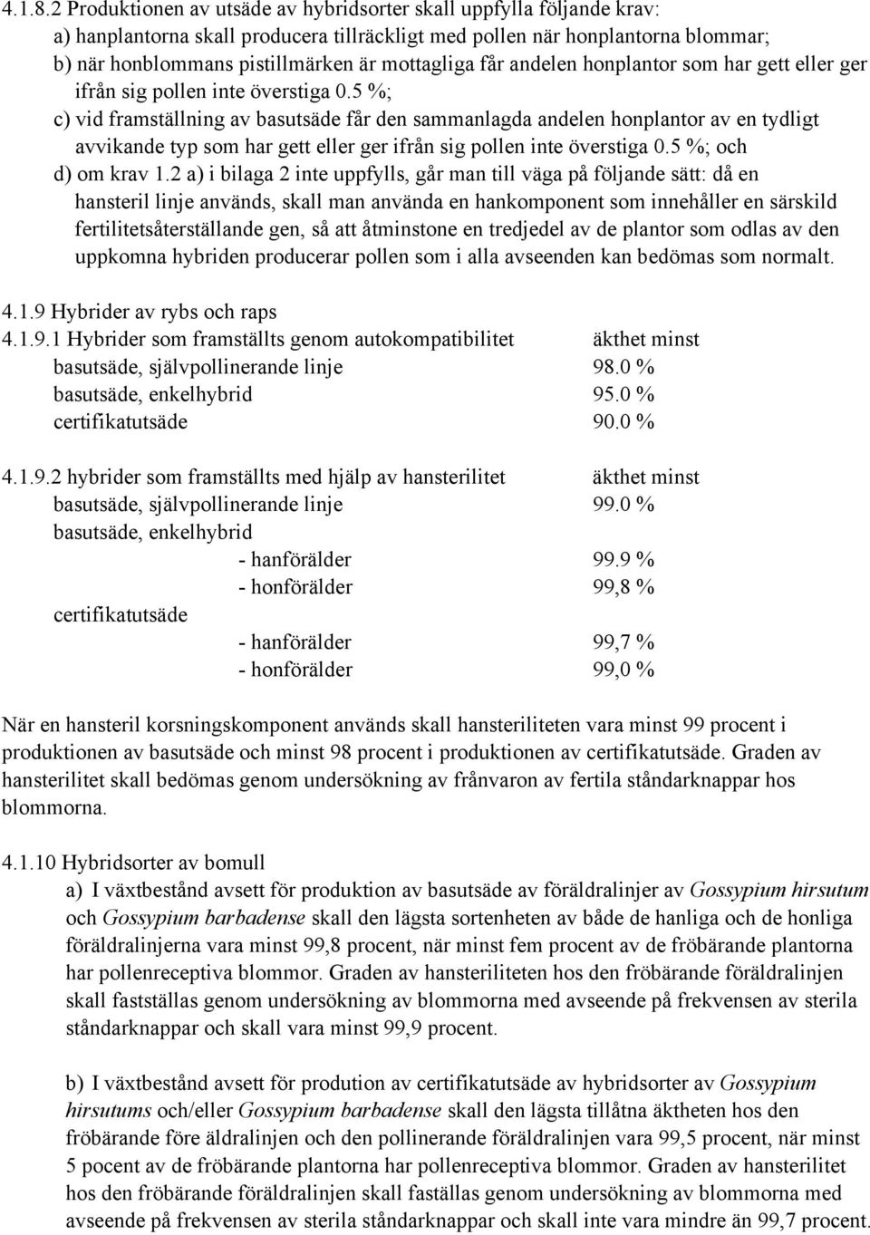 får andelen honplantor som har gett eller ger ifrån sig pollen inte överstiga 0.