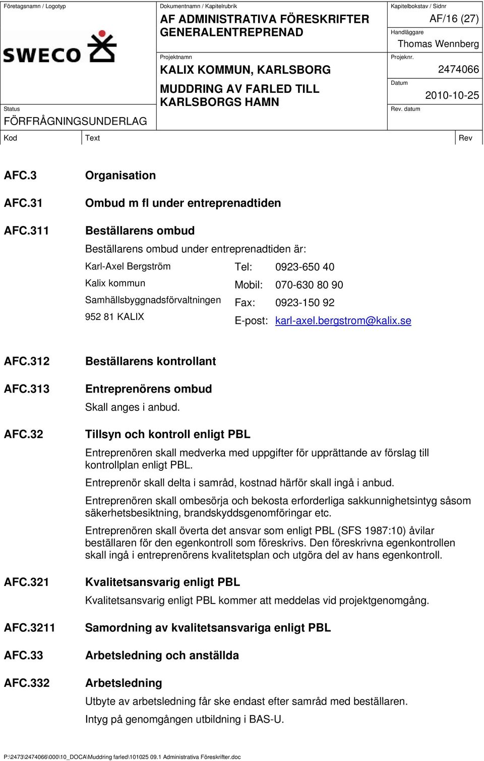 Mobil: 070-630 80 90 Fax: 0923-150 92 952 81 KALIX E-post: karl-axel.bergstrom@kalix.se AFC.