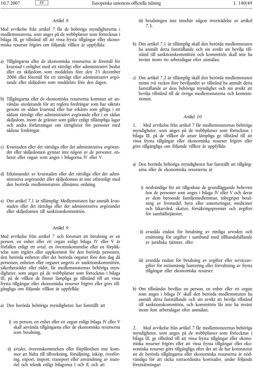 enlighet med ett rättsligt eller administrativt beslut eller en skiljedom som meddelats före den 23 december 2006 eller föremål för ett rättsligt eller administrativt avgörande eller skiljedom som