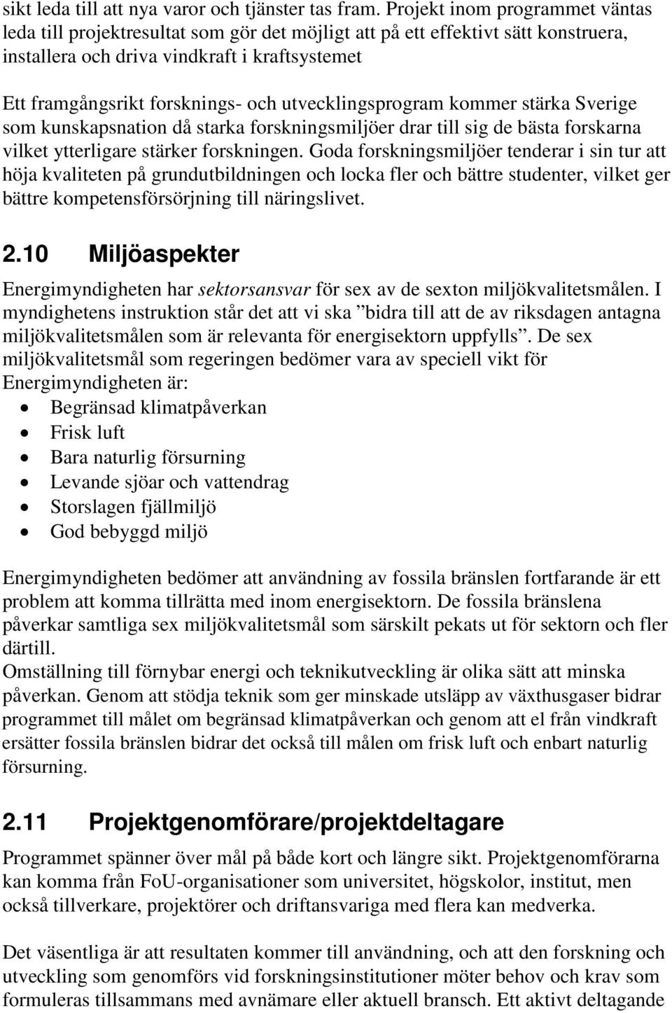 utvecklingsprogram kommer stärka Sverige som kunskapsnation då starka forskningsmiljöer drar till sig de bästa forskarna vilket ytterligare stärker forskningen.