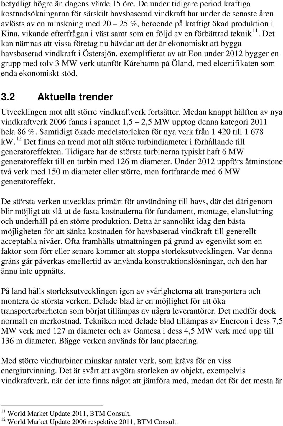 vikande efterfrågan i väst samt som en följd av en förbättrad teknik 11.