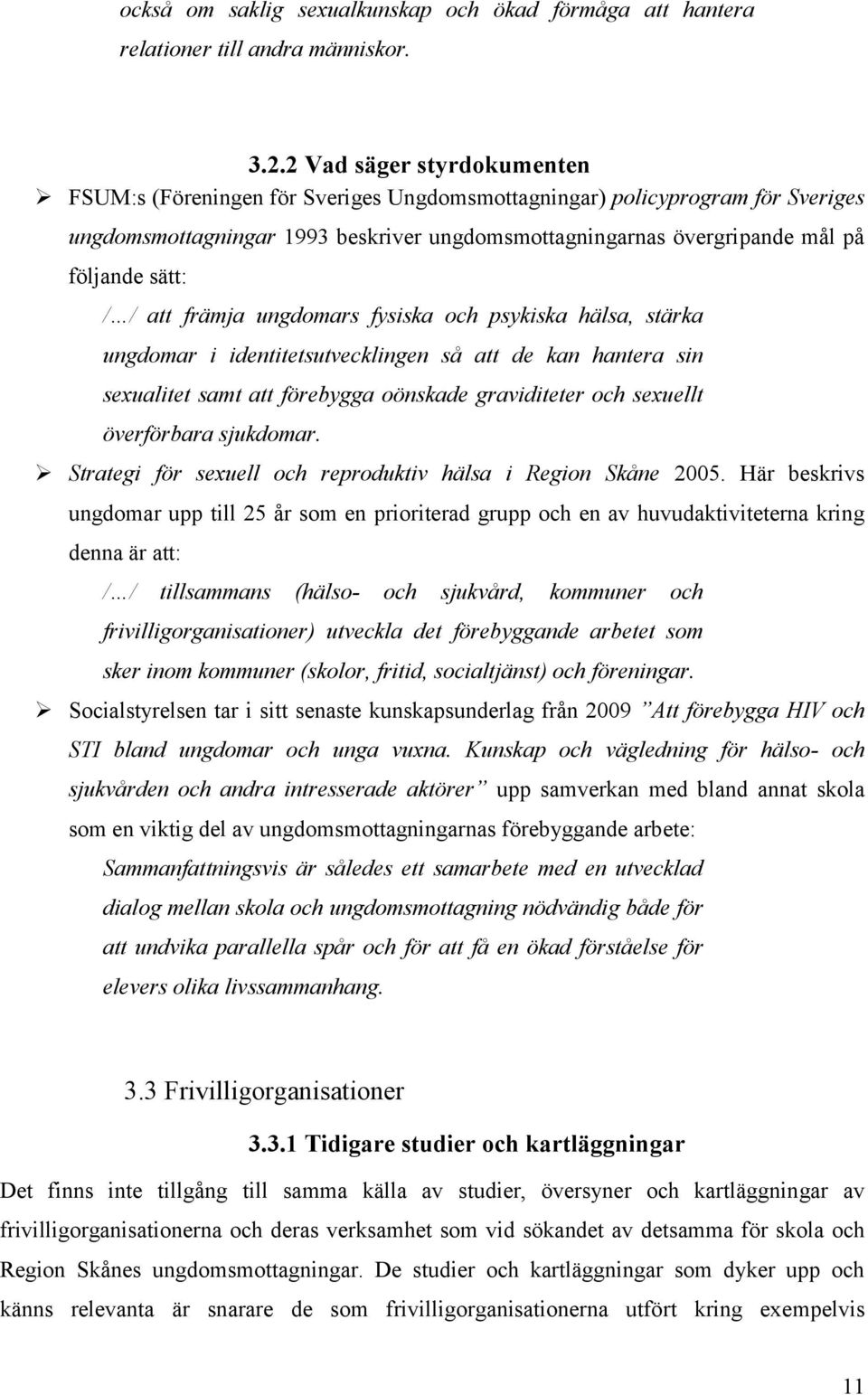 / / att främja ungdomars fysiska och psykiska hälsa, stärka ungdomar i identitetsutvecklingen så att de kan hantera sin sexualitet samt att förebygga oönskade graviditeter och sexuellt överförbara