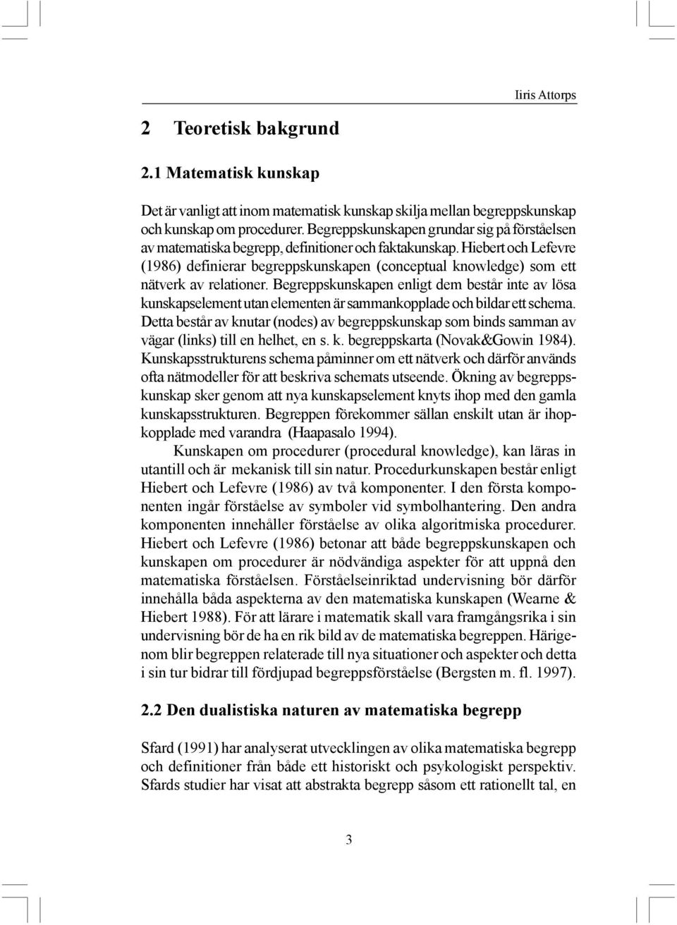 Hiebert och Lefevre (1986) definierar begreppskunskapen (conceptual knowledge) som ett nätverk av relationer.