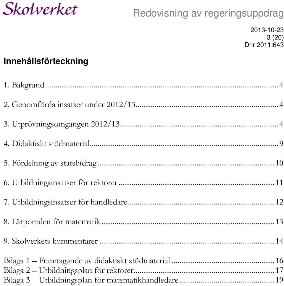 Utbildningsinsatser för handledare... 12 8. Lärportalen för matematik... 13 9. Skolverkets kommentarer.