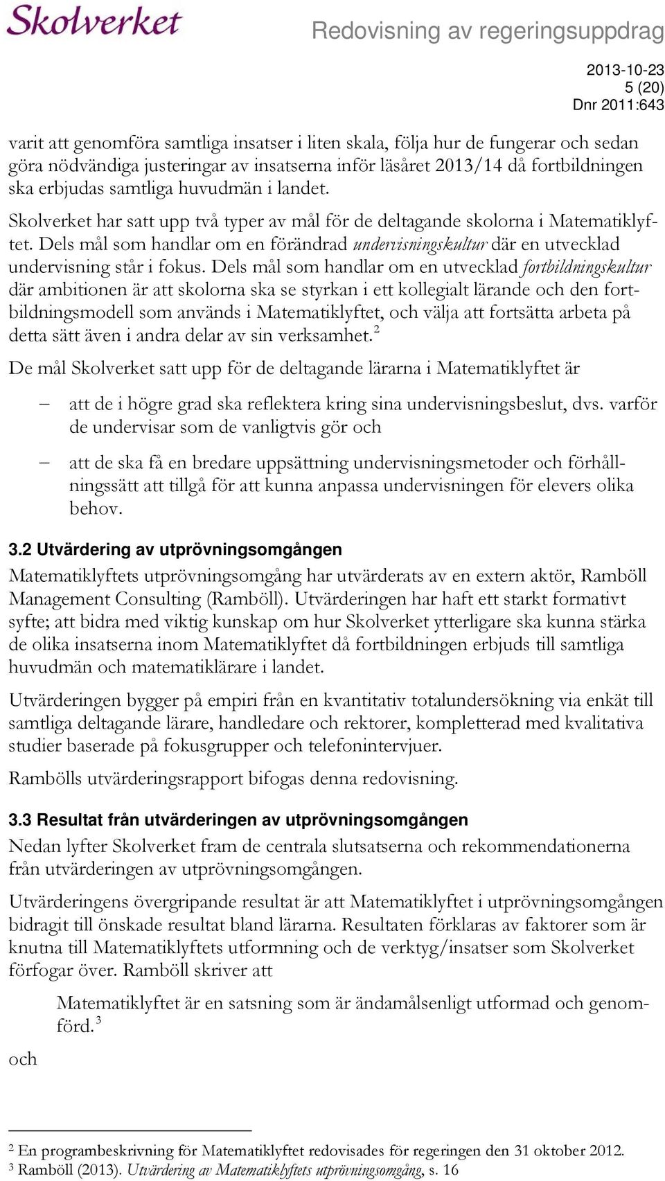 Dels mål som handlar om en förändrad undervisningskultur där en utvecklad undervisning står i fokus.