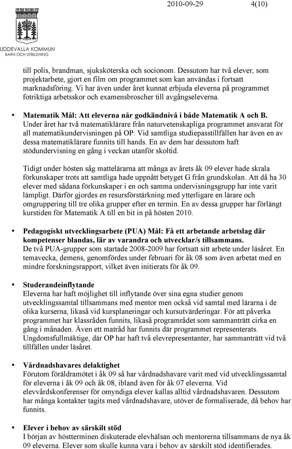 Under året har två matematiklärare från naturvetenskapliga programmet ansvarat för all matematikundervisningen på OP.