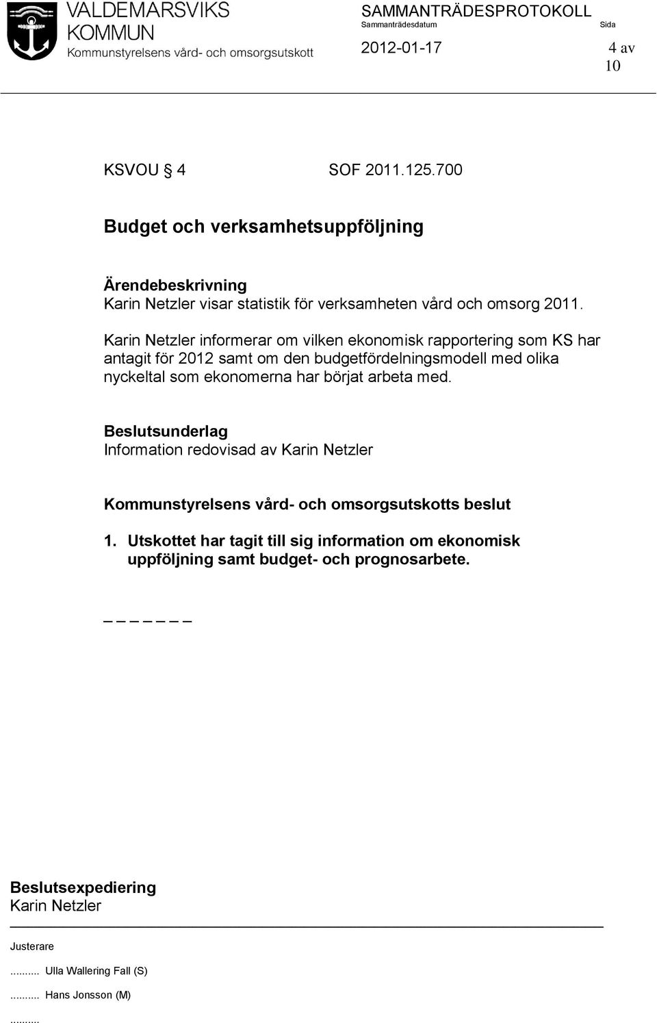 Karin Netzler informerar om vilken ekonomisk rapportering som KS har antagit för 2012 samt om den budgetfördelningsmodell med