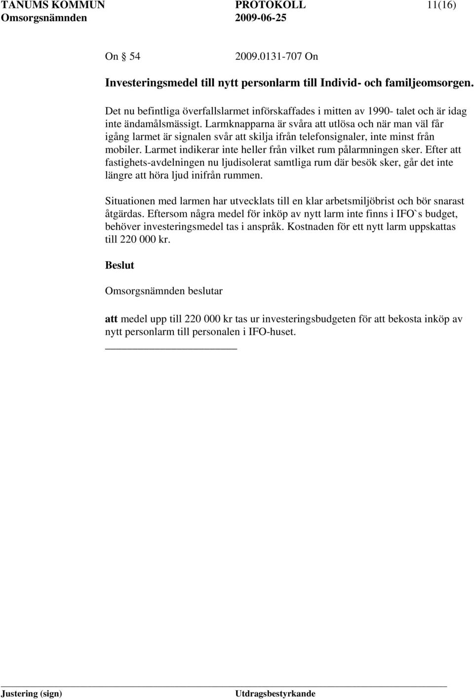 Larmknapparna är svåra att utlösa och när man väl får igång larmet är signalen svår att skilja ifrån telefonsignaler, inte minst från mobiler.