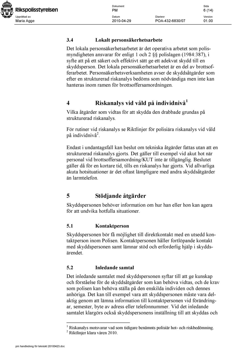 effektivt sätt ge ett adekvat skydd till en skyddsperson. Det lokala personsäkerhetsarbetet är en del av brottsofferarbetet.