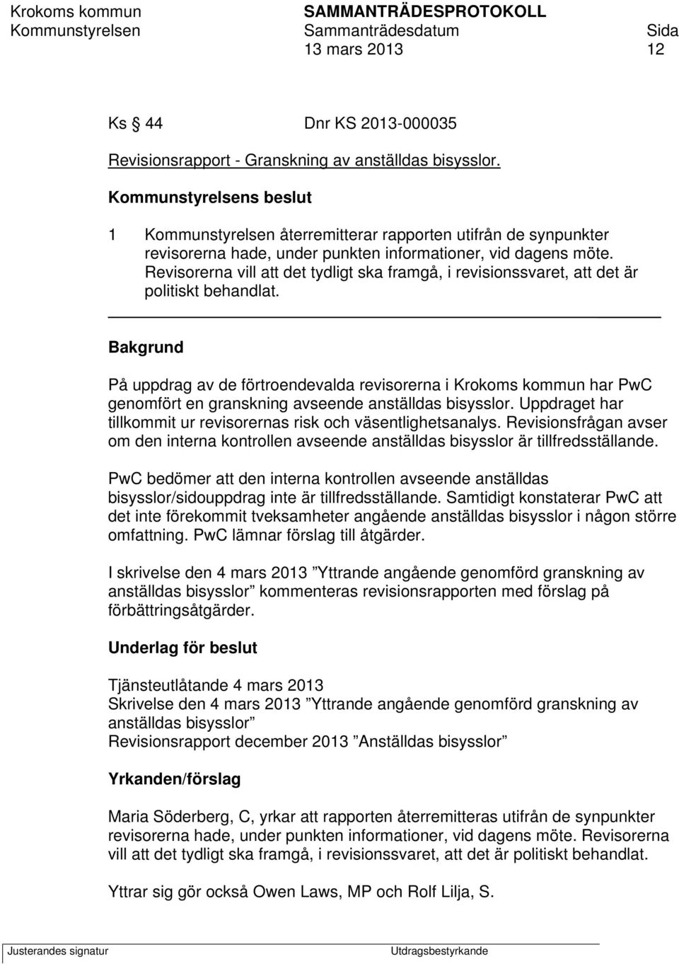 Revisorerna vill att det tydligt ska framgå, i revisionssvaret, att det är politiskt behandlat.