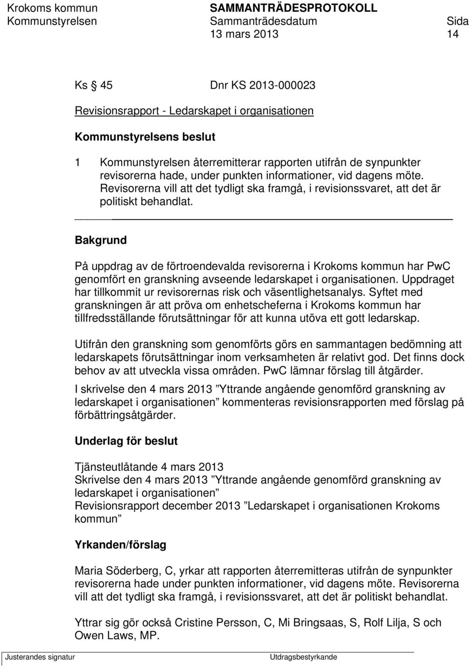 Bakgrund På uppdrag av de förtroendevalda revisorerna i Krokoms kommun har PwC genomfört en granskning avseende ledarskapet i organisationen.