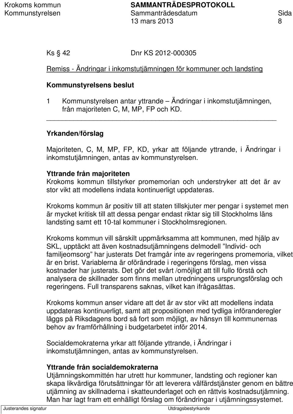 Yttrande från majoriteten Krokoms kommun tillstyrker promemorian och understryker att det är av stor vikt att modellens indata kontinuerligt uppdateras.