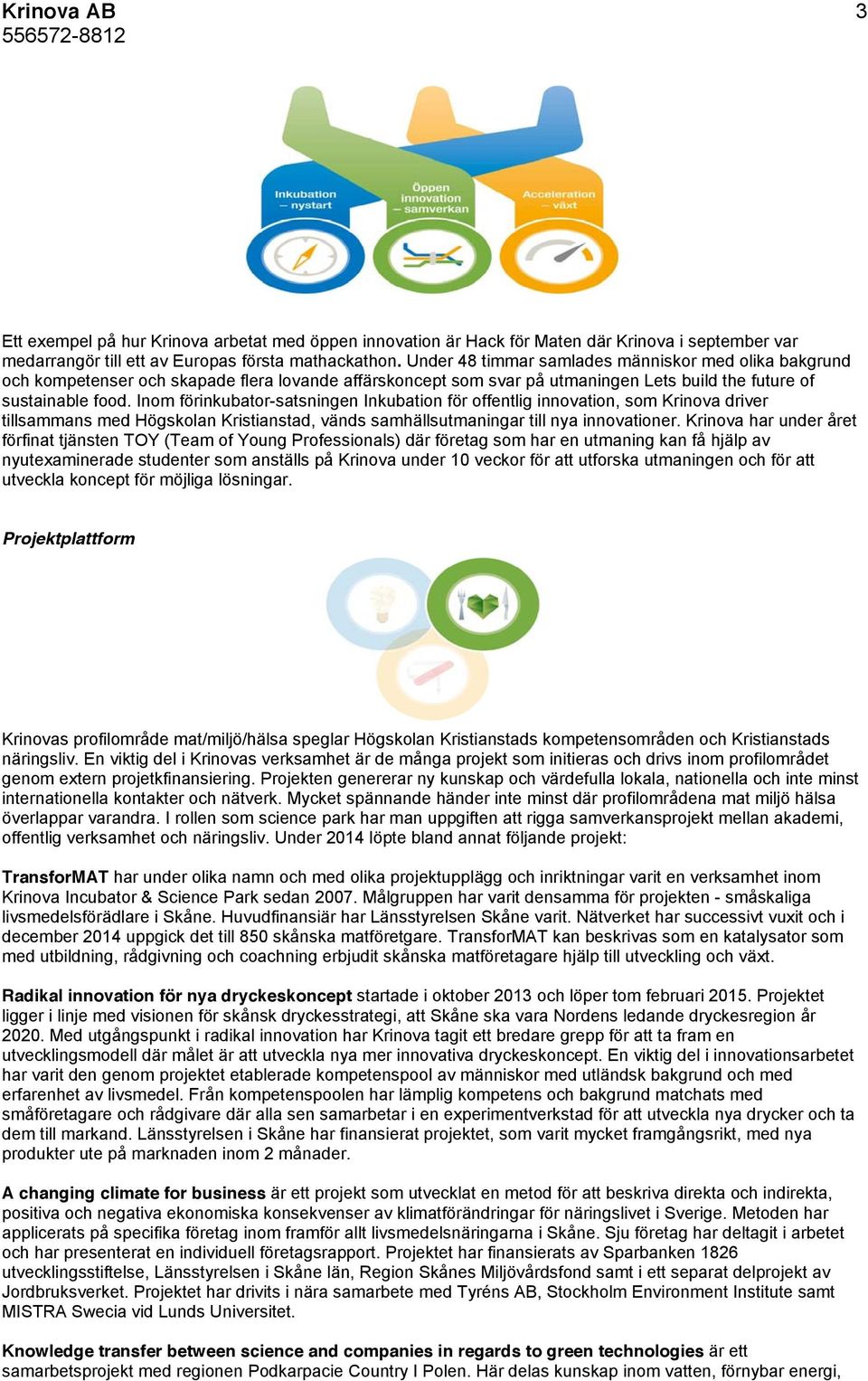 Inom förinkubator-satsningen Inkubation för offentlig innovation, som Krinova driver tillsammans med Högskolan Kristianstad, vänds samhällsutmaningar till nya innovationer.