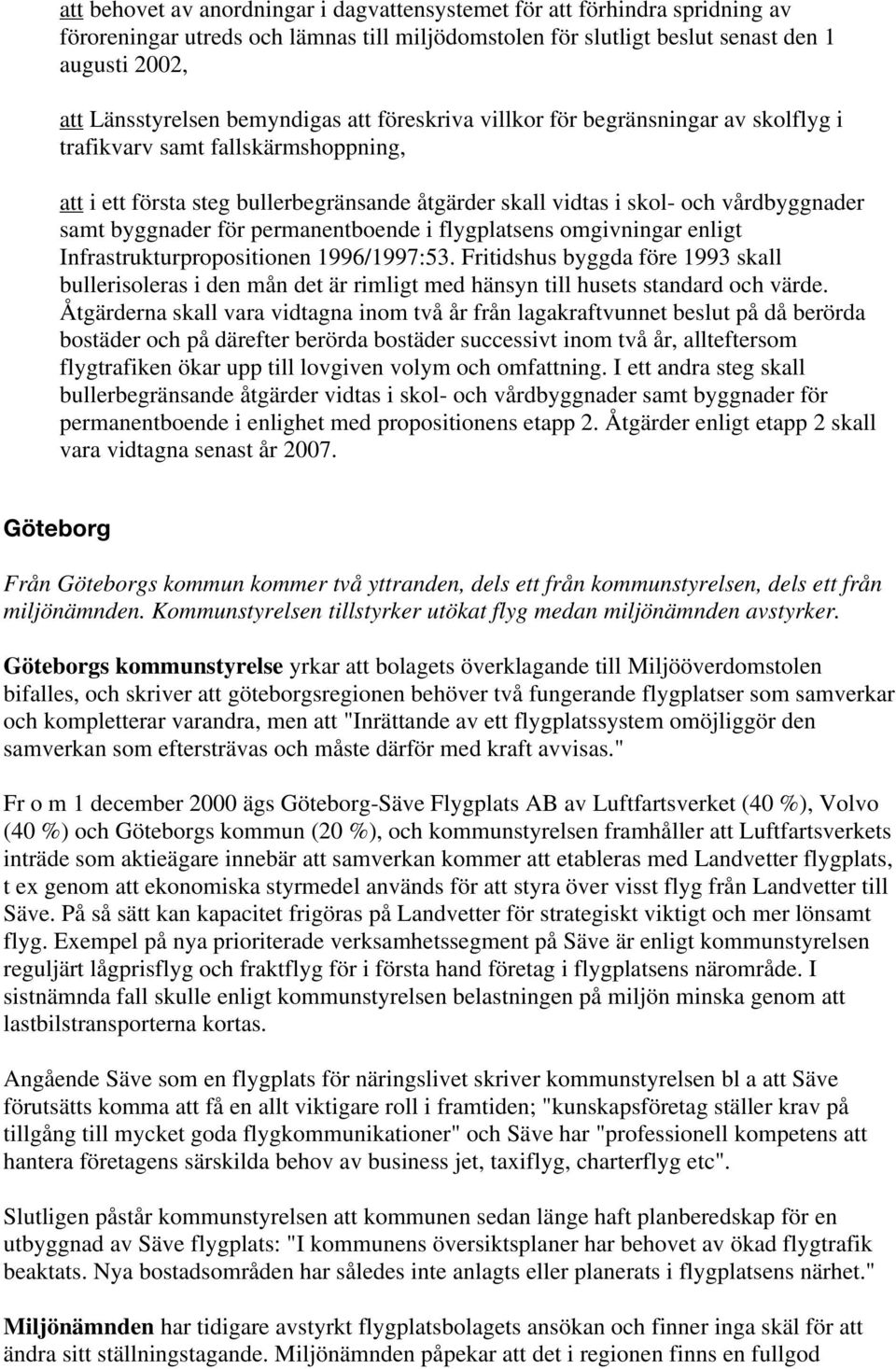 byggnader för permanentboende i flygplatsens omgivningar enligt Infrastrukturpropositionen 1996/1997:53.