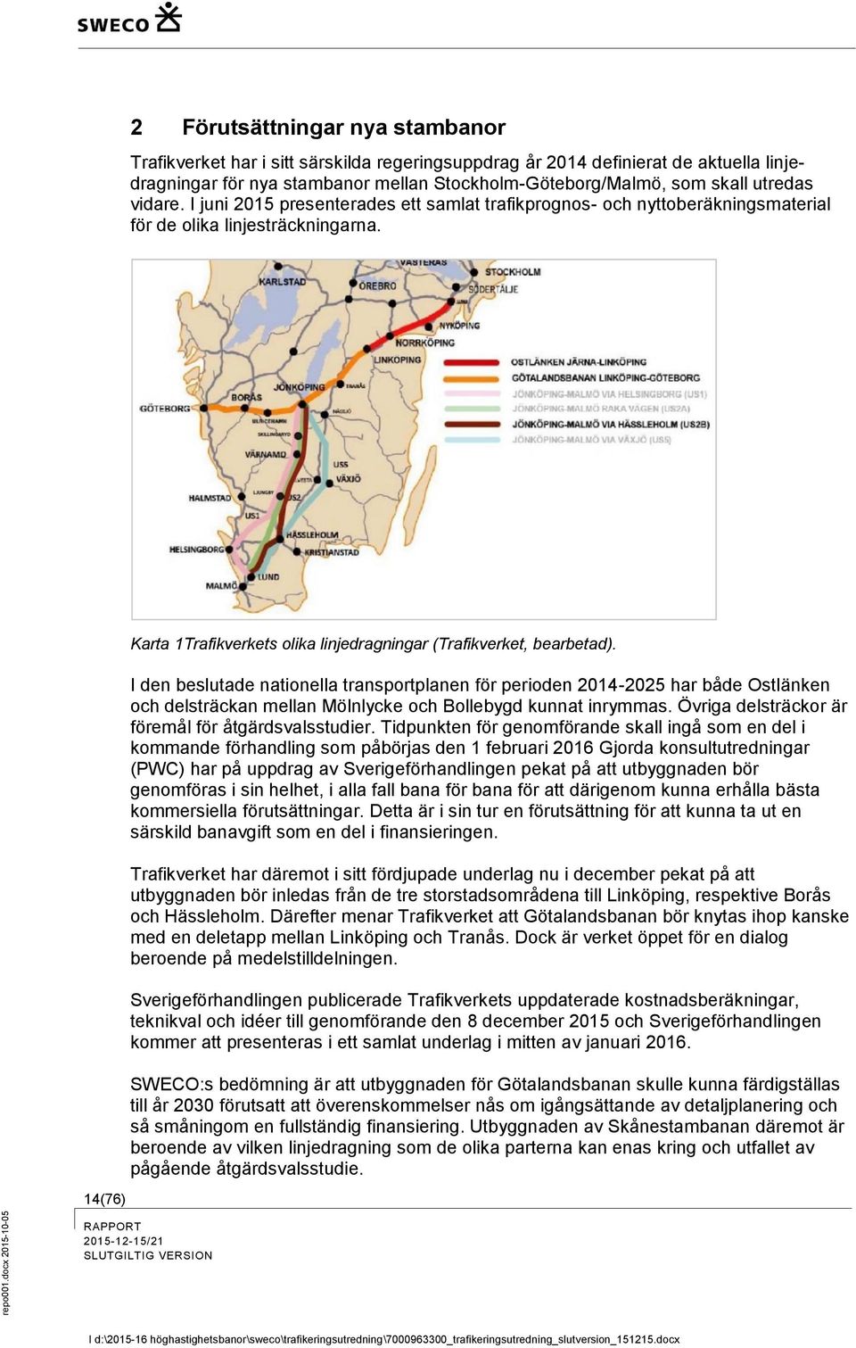 I den beslutade nationella transportplanen för perioden 2014-2025 har både Ostlänken och delsträckan mellan Mölnlycke och Bollebygd kunnat inrymmas.