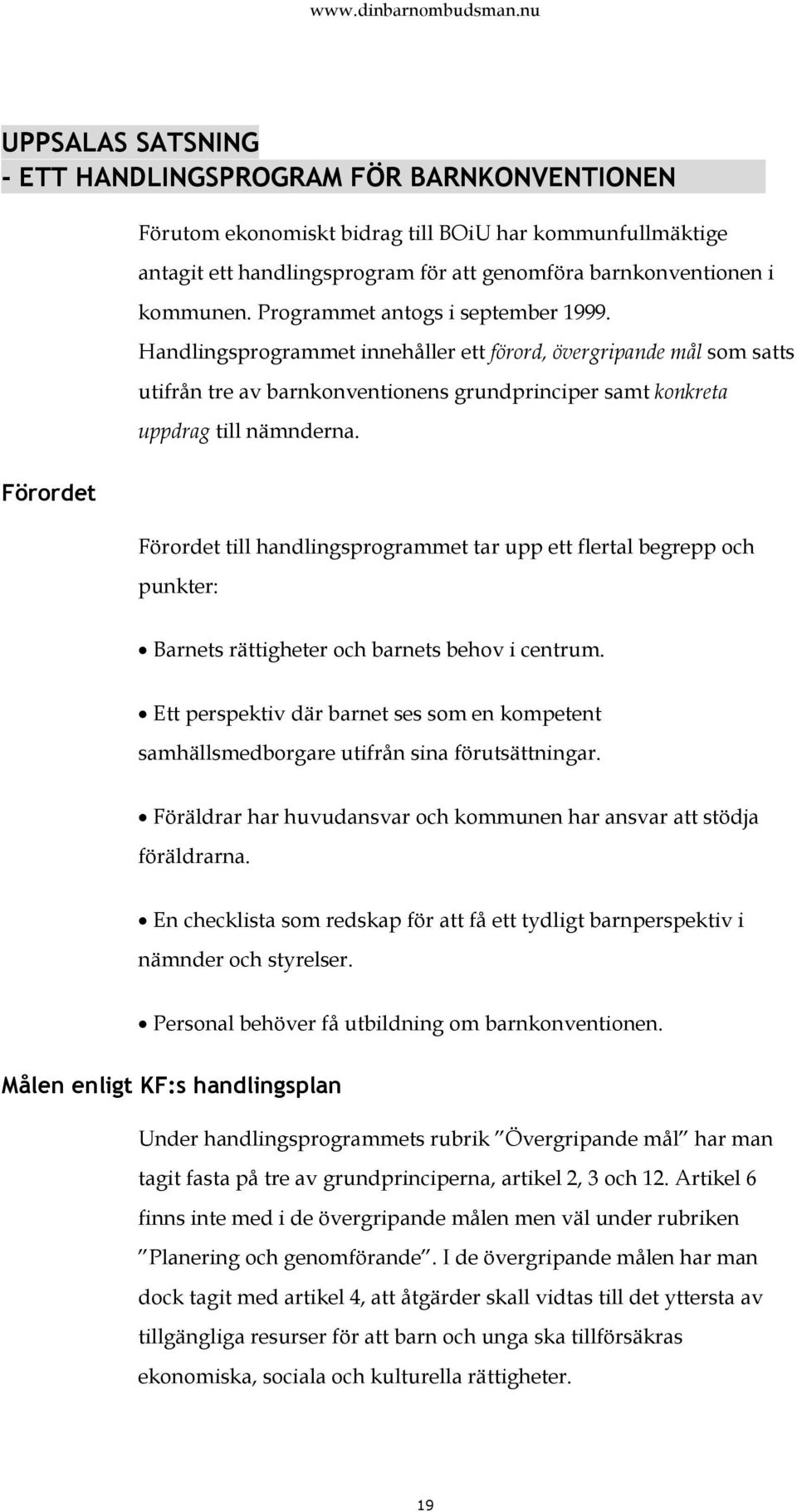 Förordet Förordet till handlingsprogrammet tar upp ett flertal begrepp och punkter: Barnets rättigheter och barnets behov i centrum.