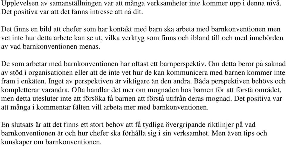 barnkonventionen menas. De som arbetar med barnkonventionen har oftast ett barnperspektiv.