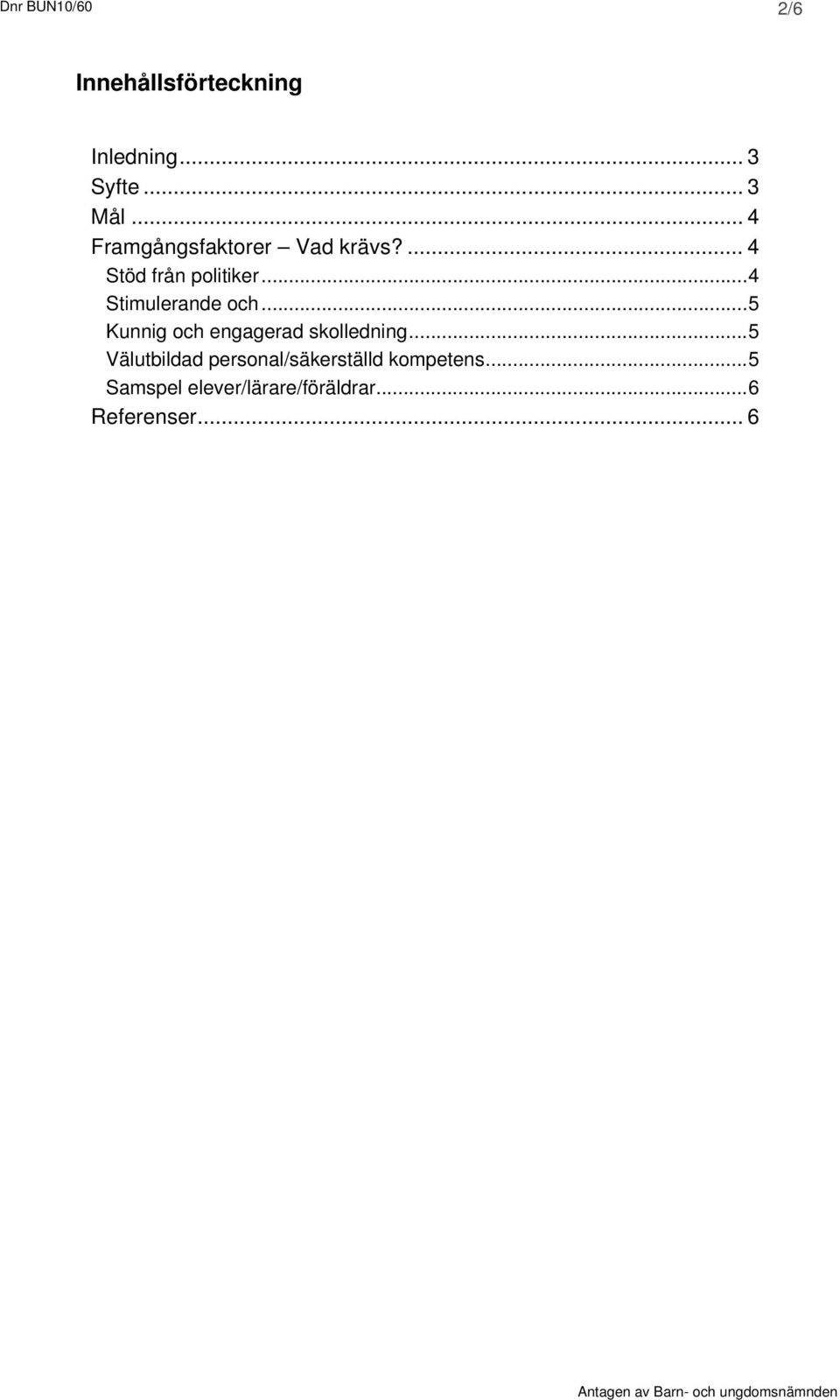 ..4 Stimulerande och...5 Kunnig och engagerad skolledning.