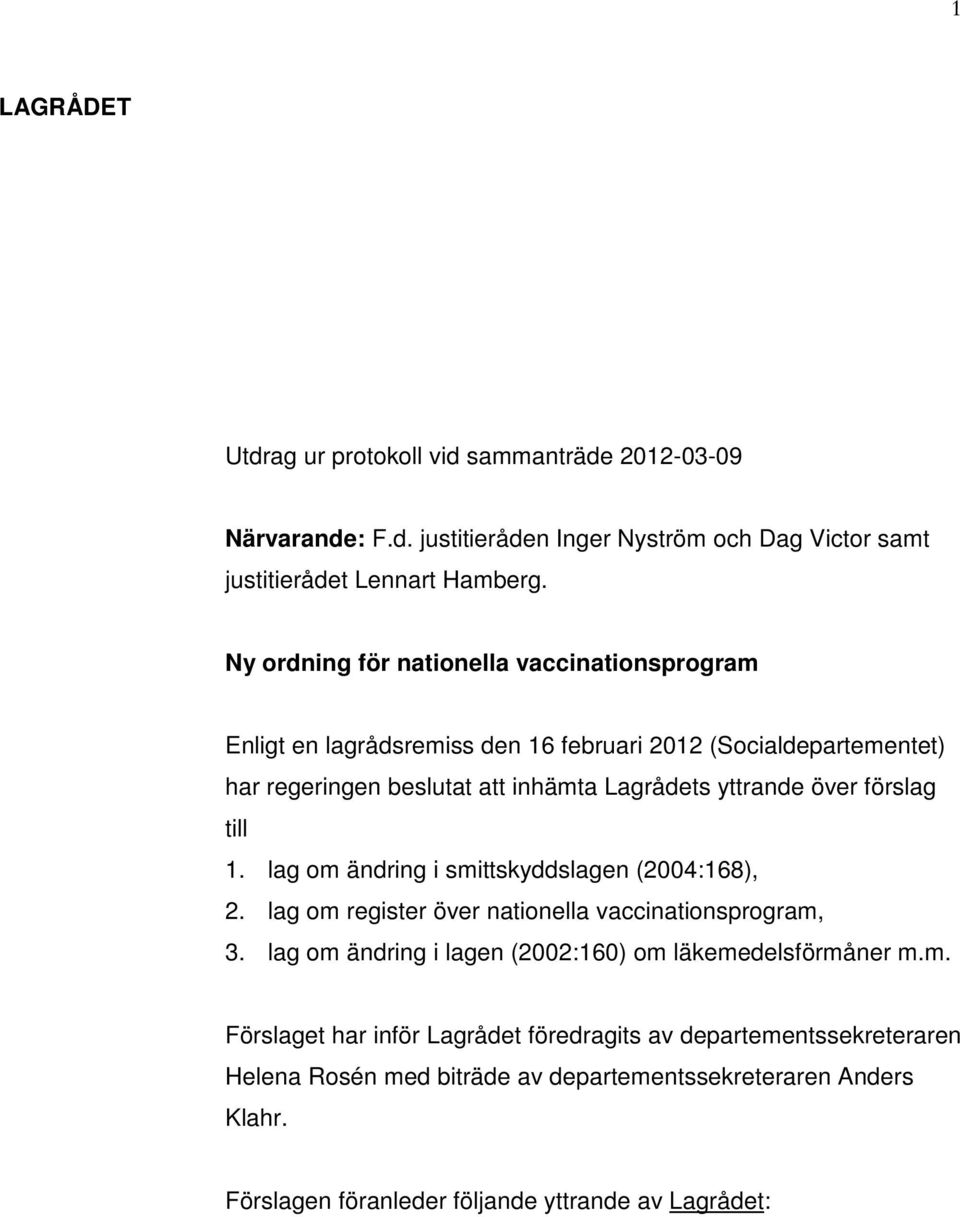 förslag till 1. lag om ändring i smittskyddslagen (2004:168), 2. lag om register över nationella vaccinationsprogram, 3.