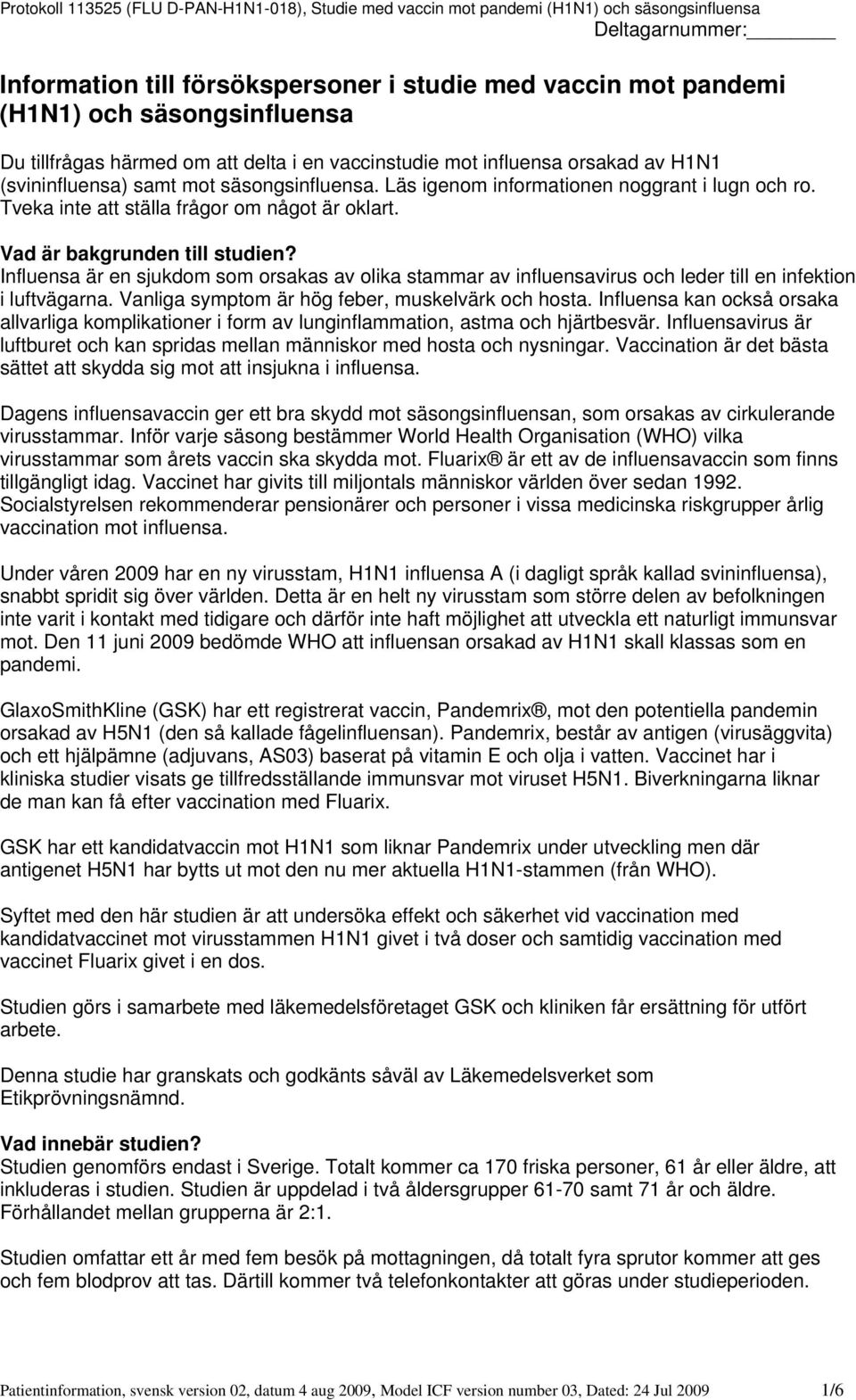 Influensa är en sjukdom som orsakas av olika stammar av influensavirus och leder till en infektion i luftvägarna. Vanliga symptom är hög feber, muskelvärk och hosta.