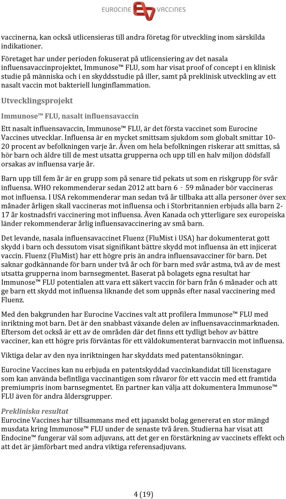 iller, samt på preklinisk utveckling av ett nasalt vaccin mot bakteriell lunginflammation.