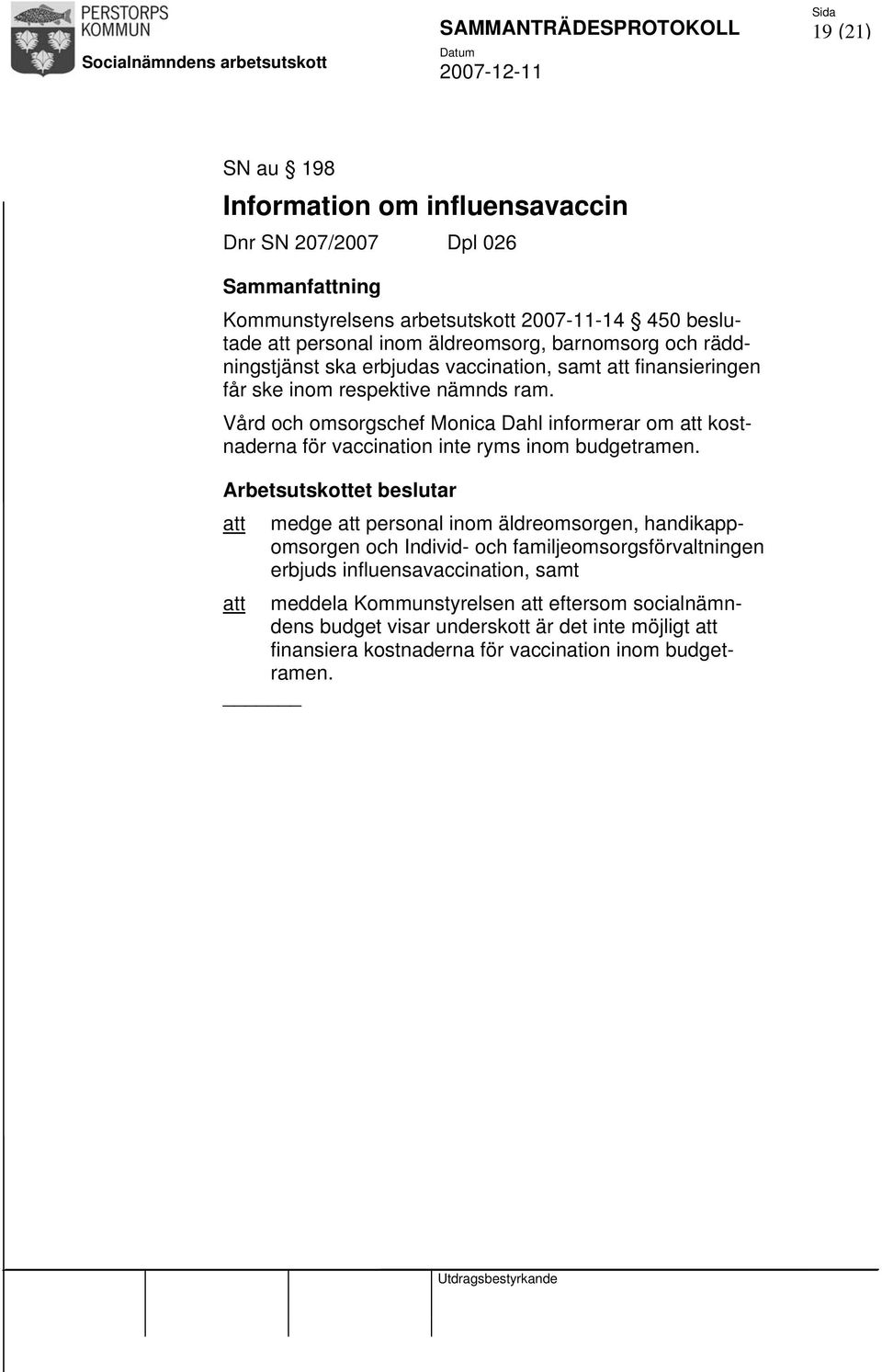 Vård och omsorgschef Monica Dahl informerar om att kostnaderna för vaccination inte ryms inom budgetramen.