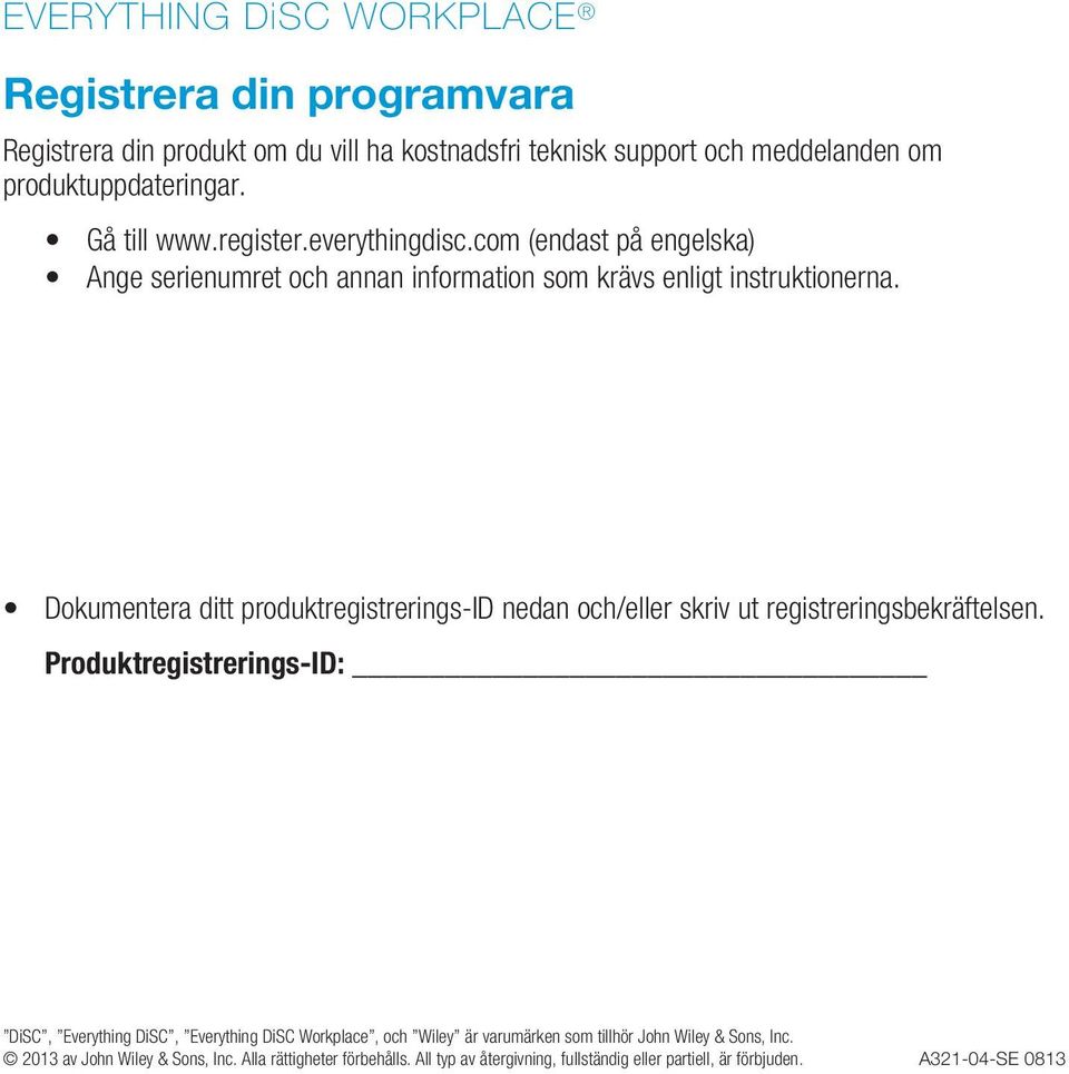 com (endast på engelska) Ange serienumret och annan information som krävs enligt instruktionerna.