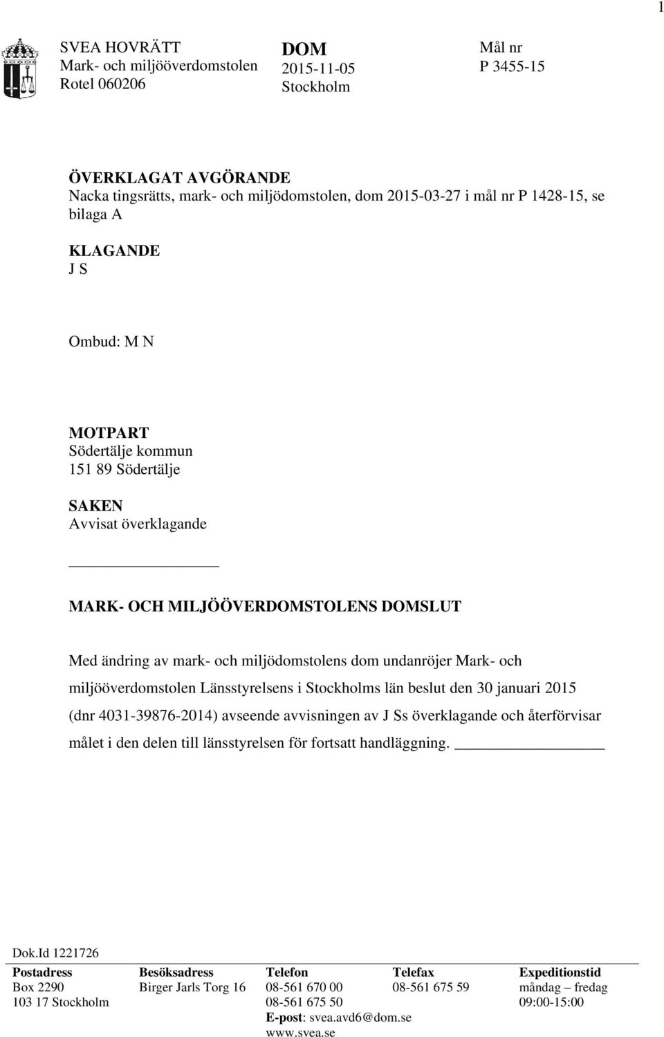 miljööverdomstolen Länsstyrelsens i Stockholms län beslut den 30 januari 2015 (dnr 4031-39876-2014) avseende avvisningen av J Ss överklagande och återförvisar målet i den delen till länsstyrelsen för