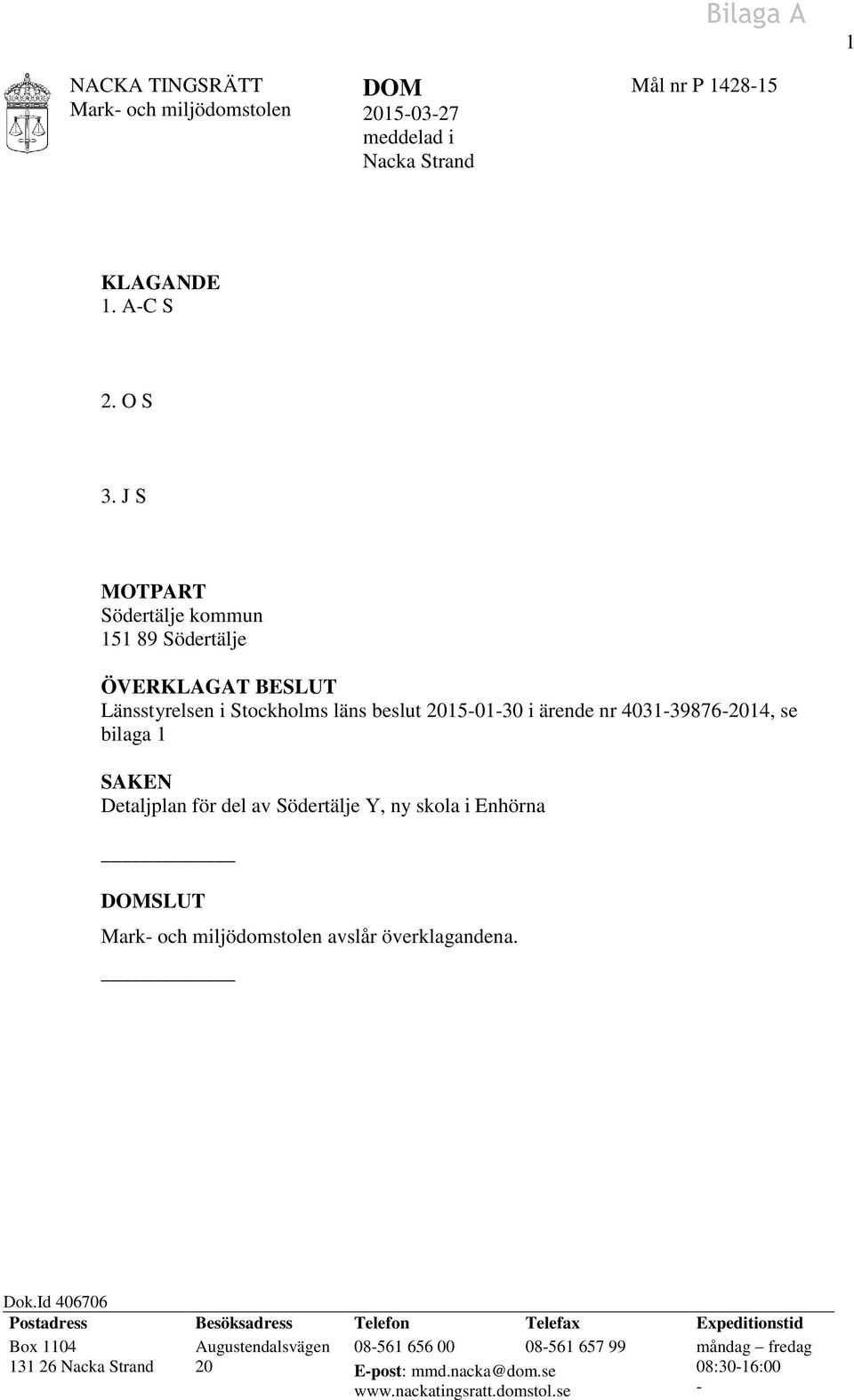 SAKEN Detaljplan för del av Södertälje Y, ny skola i Enhörna DOMSLUT Mark- och miljödomstolen avslår överklagandena. Dok.