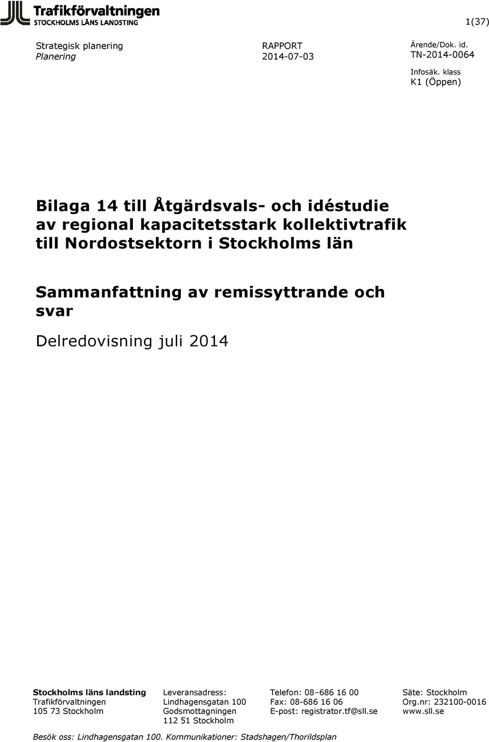 73 Stockholm Leveransadress: Lindhagensgatan 100 Godsmottagningen 112 51 Stockholm Telefon: 08 686 16 00 Fax: 08-686 16 06 E-post: