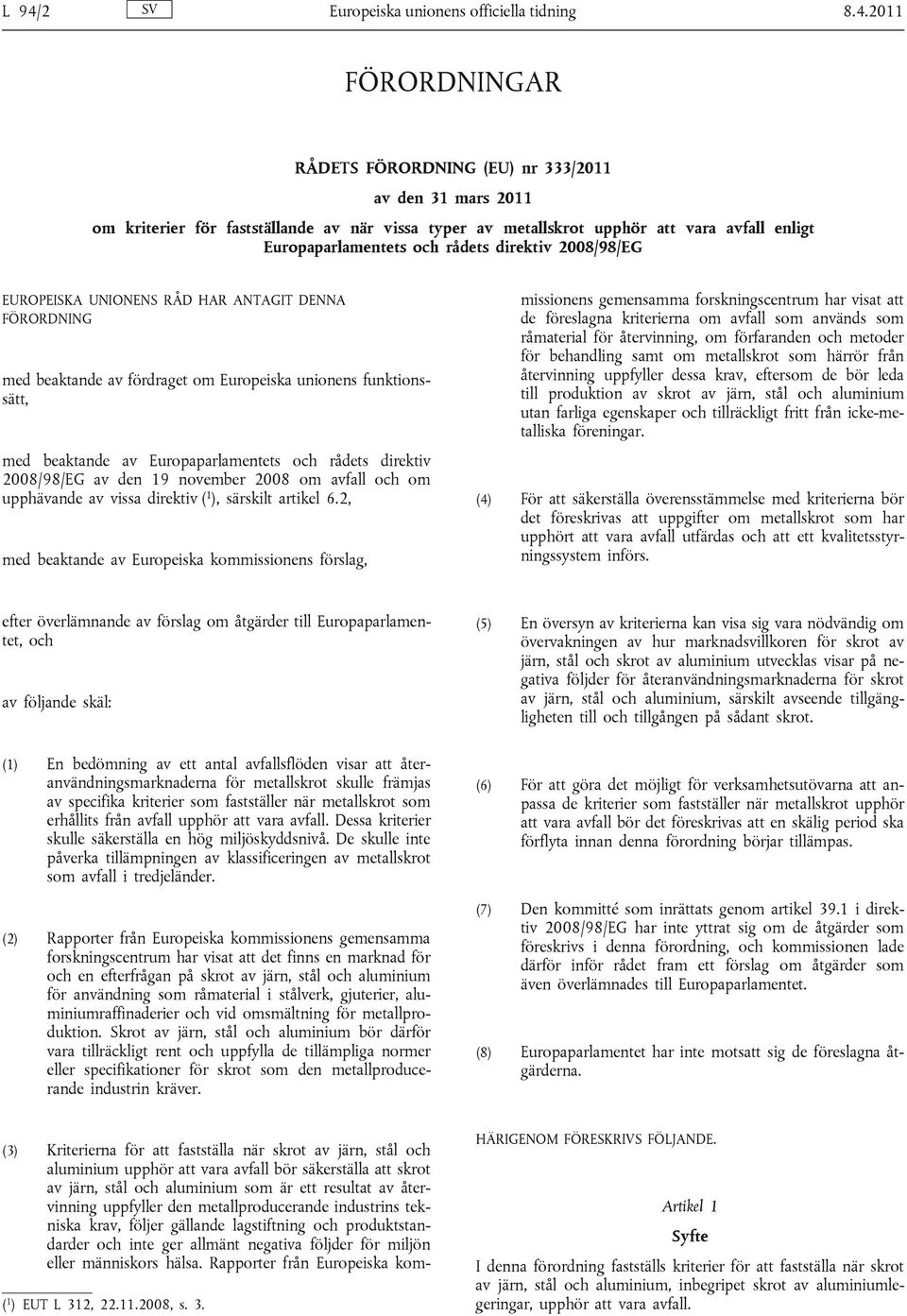 2011 FÖRORDNINGAR RÅDETS FÖRORDNING (EU) nr 333/2011 av den 31 mars 2011 om kriterier för fastställande av när vissa typer av metallskrot upphör att vara avfall enligt Europaparlamentets och rådets