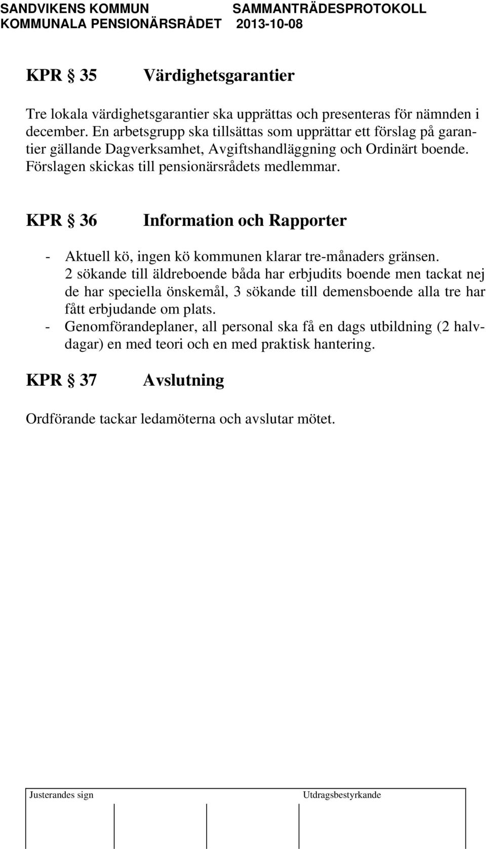 KPR 36 Information och Rapporter - Aktuell kö, ingen kö kommunen klarar tre-månaders gränsen.