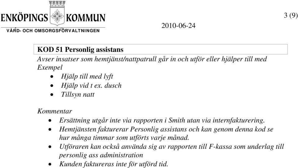 Hemtjänsten fakturerar Personlig assistans och kan genom denna kod se hur många timmar som utförts varje månad.