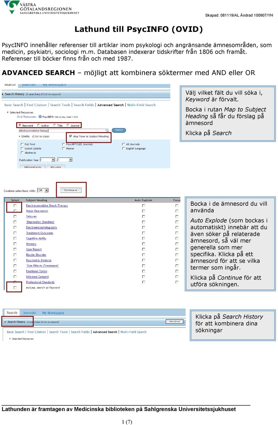 Bocka i rutan Map to Subject Heading så får du förslag på ämnesord Klicka på Search Bocka i de ämnesord du vill använda Auto Explode (som bockas i automatiskt) innebär att du även söker på