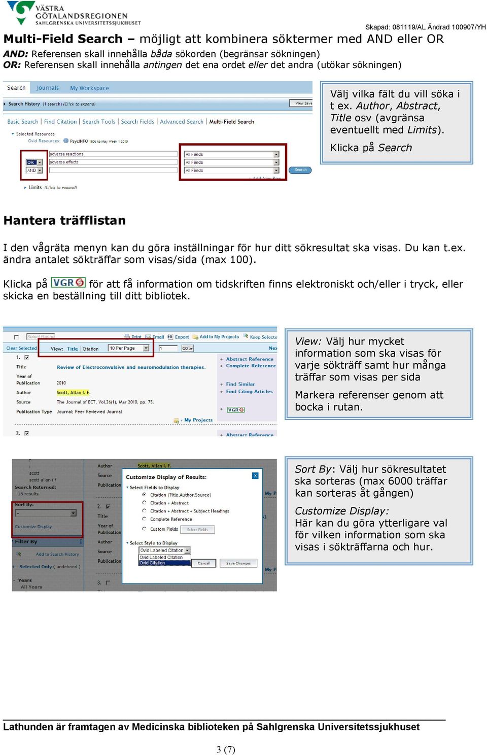 Klicka på Search Hantera träfflistan I den vågräta menyn kan du göra inställningar för hur ditt sökresultat ska visas. Du kan t.ex. ändra antalet sökträffar som visas/sida (max 100).