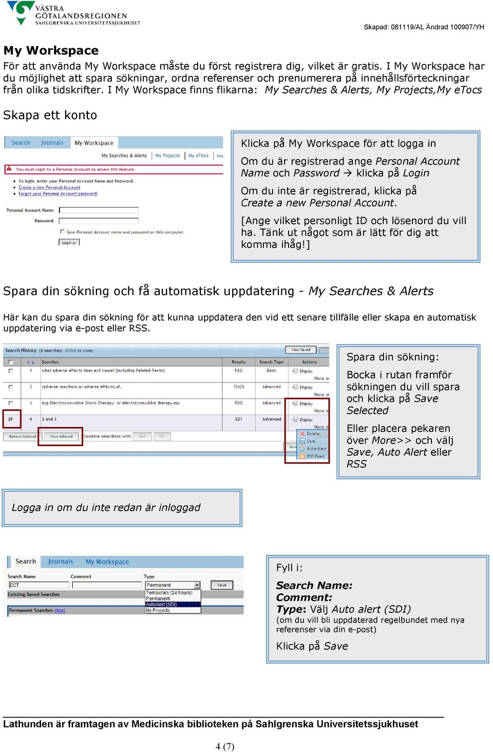 I My Workspace finns flikarna: My Searches & Alerts, My Projects,My etocs Skapa ett konto Klicka på My Workspace för att logga in Om du är registrerad ange Personal Account Name och Password klicka