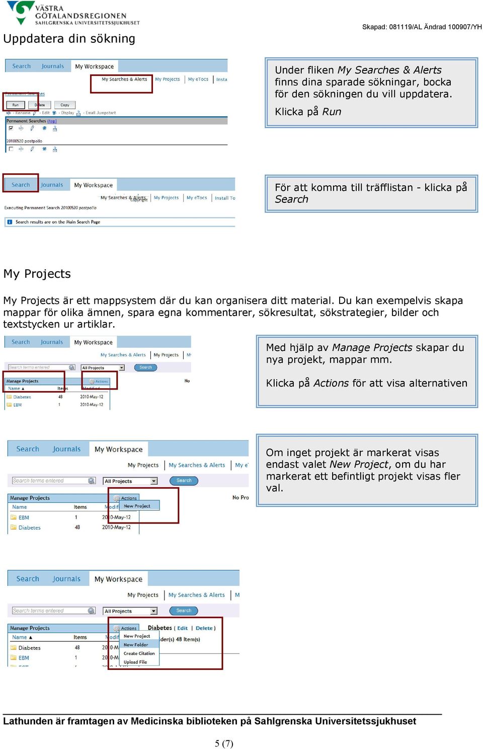 Du kan exempelvis skapa mappar för olika ämnen, spara egna kommentarer, sökresultat, sökstrategier, bilder och textstycken ur artiklar.