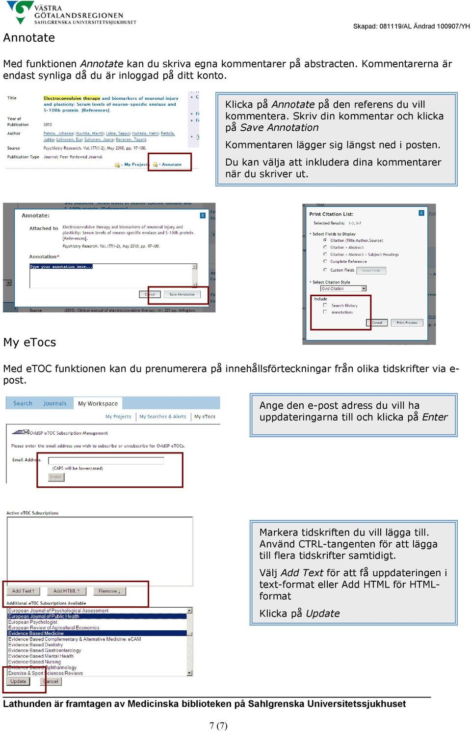 Du kan välja att inkludera dina kommentarer när du skriver ut. My etocs Med etoc funktionen kan du prenumerera på innehållsförteckningar från olika tidskrifter via e- post.