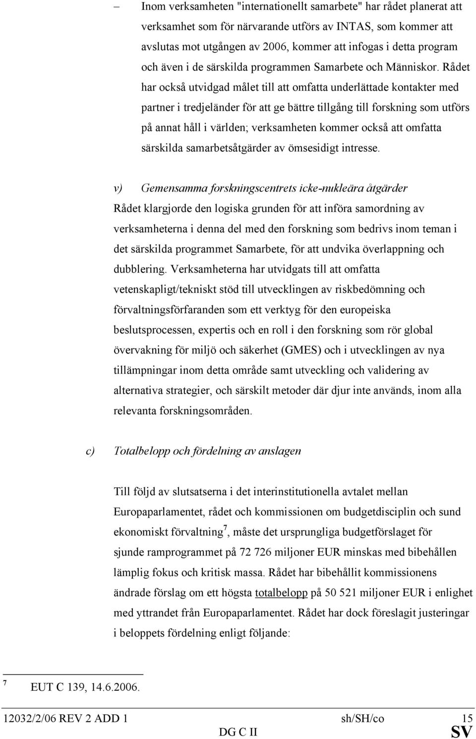 Rådet har också utvidgad målet till att omfatta underlättade kontakter med partner i tredjeländer för att ge bättre tillgång till forskning som utförs på annat håll i världen; verksamheten kommer