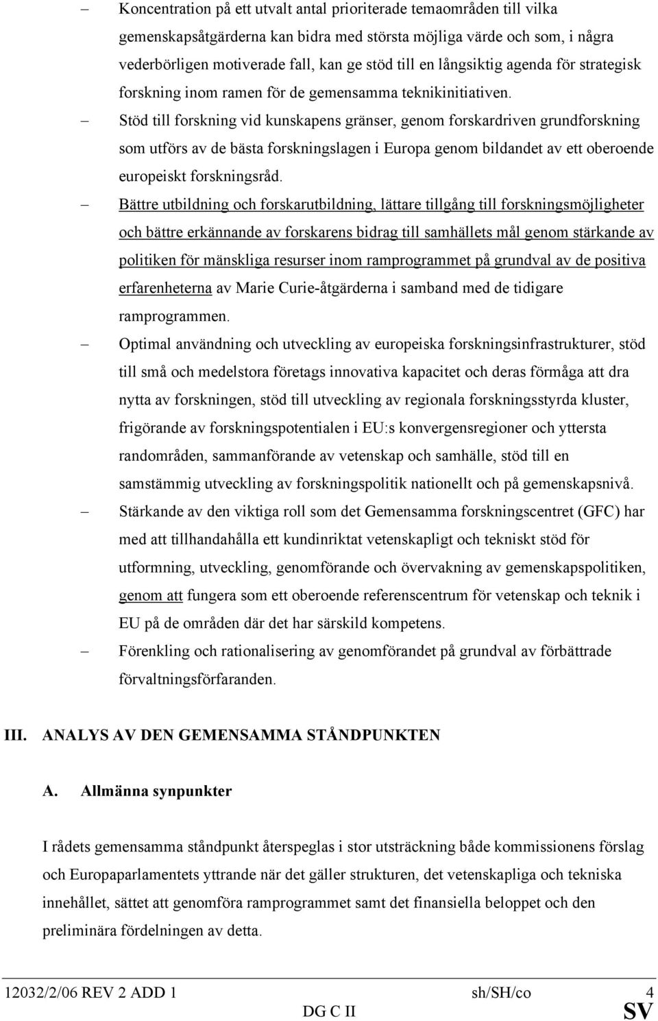 Stöd till forskning vid kunskapens gränser, genom forskardriven grundforskning som utförs av de bästa forskningslagen i Europa genom bildandet av ett oberoende europeiskt forskningsråd.