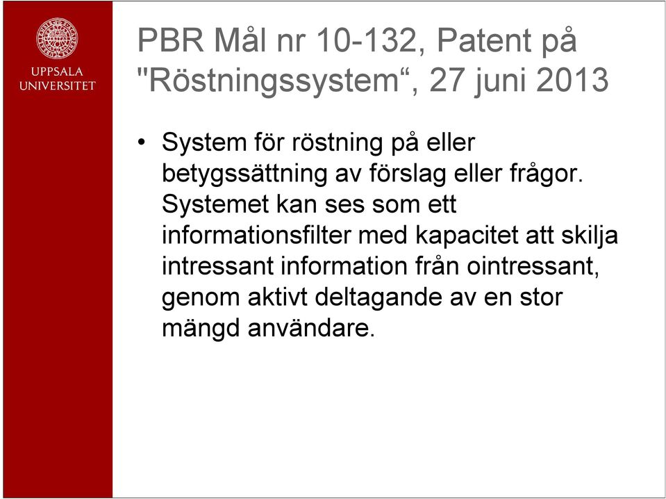 Systemet kan ses som ett informationsfilter med kapacitet att skilja