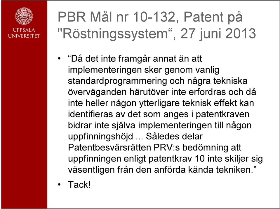 kan identifieras av det som anges i patentkraven bidrar inte själva implementeringen till någon uppfinningshöjd.