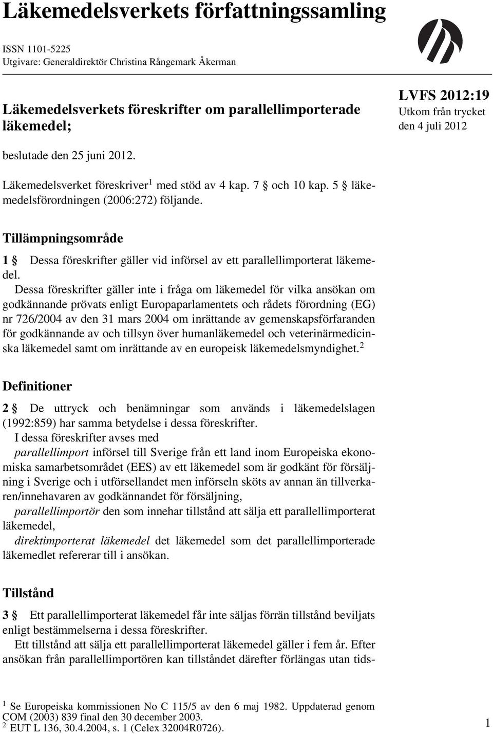 Tillämpningsområde 1 Dessa föreskrifter gäller vid införsel av ett parallellimporterat läkemedel.