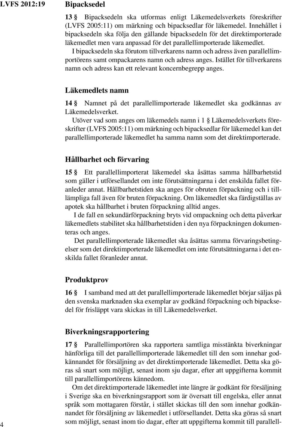 I bipacksedeln ska förutom tillverkarens namn och adress även parallellimportörens samt ompackarens namn och adress anges.