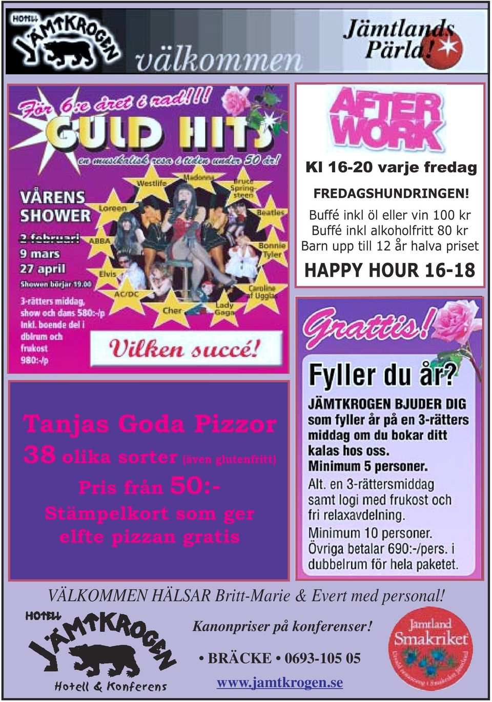 HAPPY HOUR 16-18 Tanjas Goda Pizzor 38 olika sorter (även glutenfritt) Pris från 50:- Stämpelkort